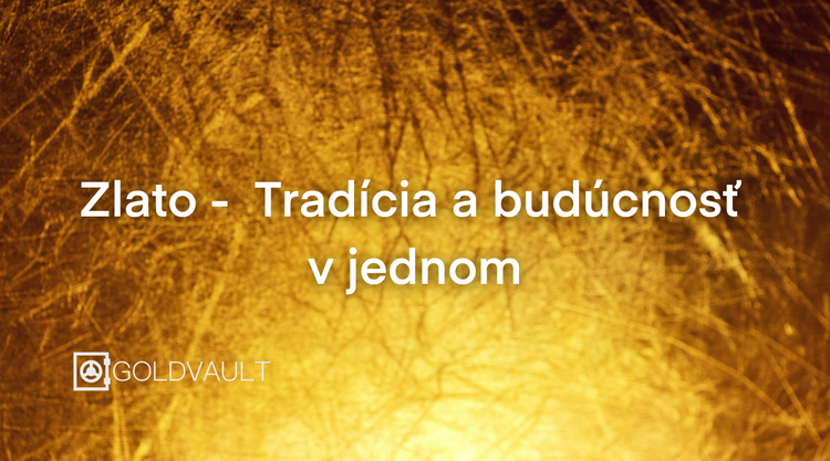 zlato je tradícia a budúcnosť, Zlato – tradičná hodnota pre vašu budúcnosť, investičné zlato