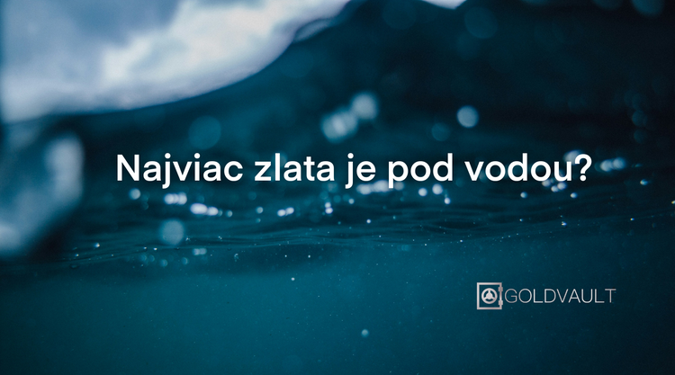 Zlato v oceánoch: Koľko zlata je v oceánoch a prečo ho neťažíme? investičné zlato