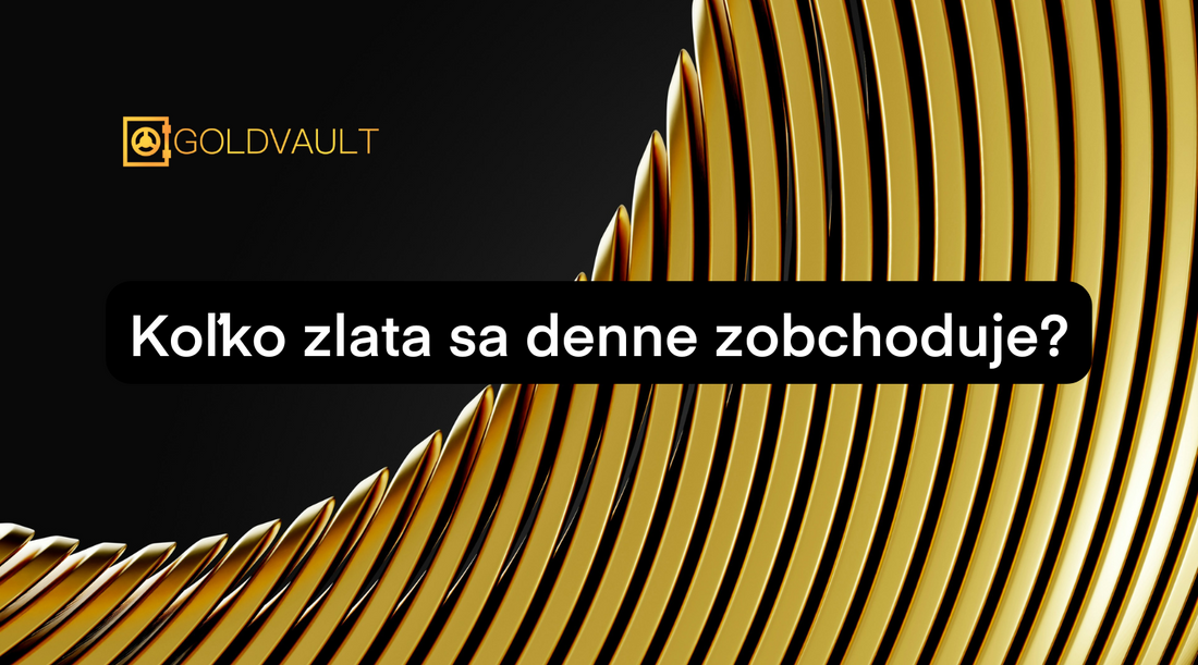 Koľko zlata sa denne na svete zobchoduje? investičné zlato