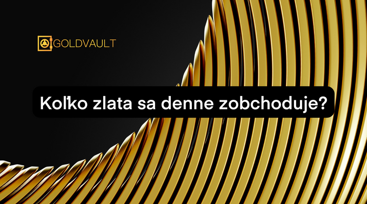 Koľko zlata sa denne na svete zobchoduje? investičné zlato